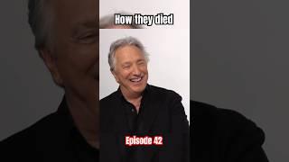 How they died - Ep 42 #alanrickman #death