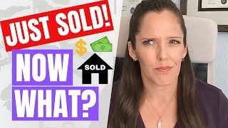 You Just Sold Your House - Now What?!?!