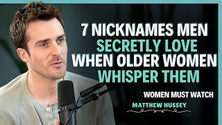 7 Nicknames Men Secretly Love When Older Women Whisper Them || Matthew Hussey || Dating Advice