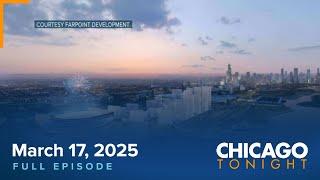 March 17, 2025 Full Episode — Chicago Tonight