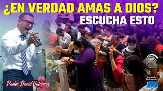 ¿Amas a Dios? - Pastor David Gutierrez