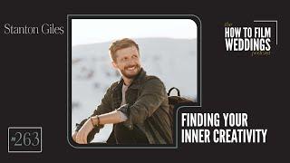 Finding Your Inner Creativity with Stanton Giles // How To Film Weddings EP262