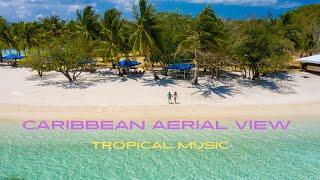 Holiday Vibes  Caribbean Tropical Islands Aerial View with Tropical Music ️