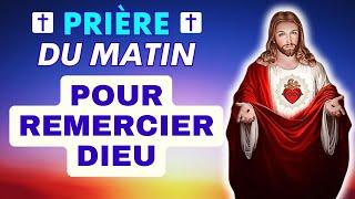 Prière DU MATIN POUR REMERCIER DIEU  Ô DIEU JE VIENS TE REMERCIER CE MATIN  Prière Matinale