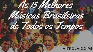 As 15 Melhores Músicas Brasileiras de Todos os Tempos