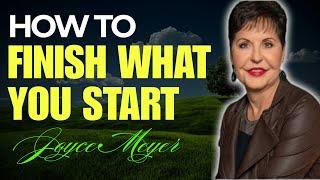 Joyce Meyer Sermons - How to Finish What You Start | Joyce Meyer’s Guid