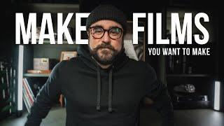 Make The Films YOU Want To Make