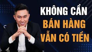 Không cần cố gắng BÁN HÀNG mà vẫn có TIỀN bạn phải làm ngay điều này | Nguyễn Tất Kiểm