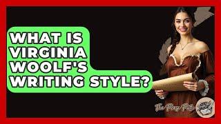 What Is Virginia Woolf's Writing Style? - The Prose Path