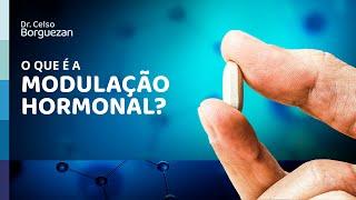 Dr. Celso Borguezan Jr #1 - O que é a modulação hormonal?