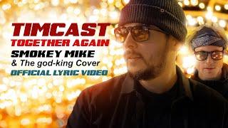 Timcast - Together Again (Smokey Mike & The god-king Cover) [Official Lyric Video]