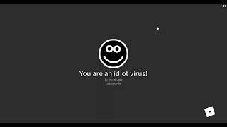 Roblox you are an idiot virus!