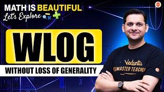 Without Loss of Generality (WLOG) | Math is Beautiful | Let’s explore | Abhay Sir | VOS