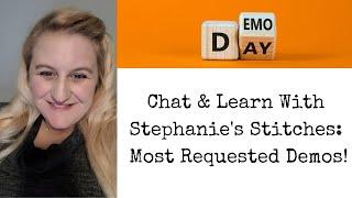 Chat & Learn With Stephanie's Stitches - Most Requested Demos!