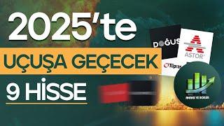 2025'TE UÇUŞA GEÇECEK 9 HİSSE | 2025 MODEL PORTFÖY !