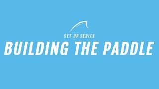 Set Up Series: Building the Paddle | Bluefin SUP