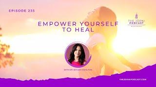 Episode 235 - Empower Yourself to Heal with Dr. Skyler Hamilton