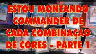 UM COMMANDER DE CADA COMBINAÇÃO DE COR! - parte 1