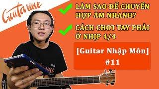 [Guitar Nhập Môn] #11 Chuyển hợp âm nhanh & cách chơi tay phải ở nhịp 4/4