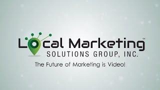 Local Marketing Solutions Group - The Future of Marketing is Video!