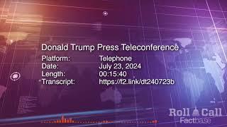 Press Conference: Donald Trump Holds a Press Call - July 23, 2024