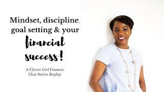 Mindset, Discipline, Goal Setting & Your Financial Success - A Chat Series Replay