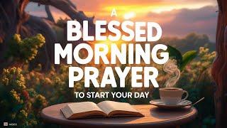 Start Your Day with God - (Receive his blessings) Daily Morning Prayer to Start Your Day Blessed