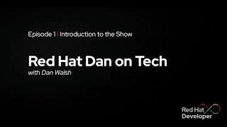 Red Hat Dan on Tech: Episode 1 - Welcome to the Show