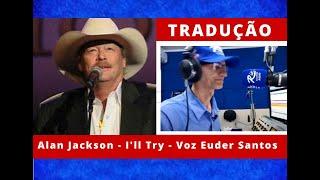 Tradução de Alan Jackson  - I'll Try  - Voz Radialista Euder Santos#rederiofm#locutor romântico