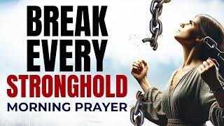 Morning Prayer to Break Strongholds | Start Your Day with God’s Power