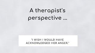 Therapist perspective - acknowledged her anger