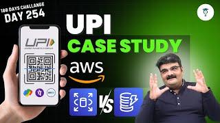 Day 254 || UPI Case Study || Relational vs Non-Relational Databases || AWS Tutorial