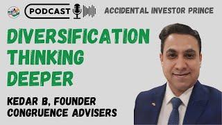 Diversification Thinking Deeper ft Kedar B, Founder Congruence Advisers | Accidental Investor Prince