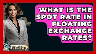 What Is The Spot Rate In Floating Exchange Rates? - AssetsandOpportunity.org