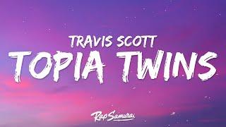 Travis Scott, 21 Savage - TOPIA TWINS (Lyrics)