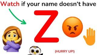 Watch this video if your name doesn't have Z