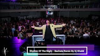 Rhythm  Of The Night - (Bachata Remix By Dj Khalid) 2020