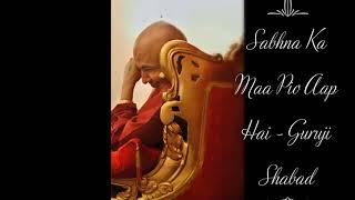 Sabhna Ka Maa Pio Aap Hai | Guruji Shabad | Guruji's Soulful Shabads | Jai Guruji 