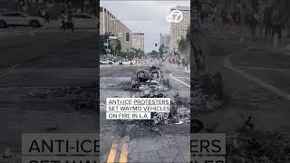 Anti-ICE protesters set Waymo vehicles on fire in Los Angeles