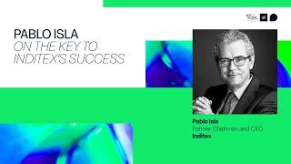 Pablo Isla on the Key to Inditex’s Success