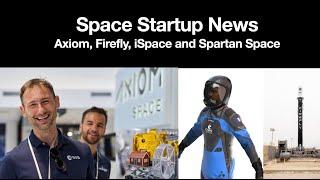 Space News: Axiom, Firefly, iSpace and Spartan Space