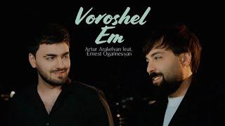 @ErnestOgannesyan & @ArturArakelyan - Voroshel Em