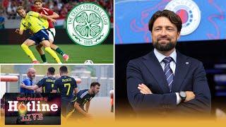Hotline Live - Celtic close in on new faces | What will Martin’s Rangers be like? | Scotland debrief