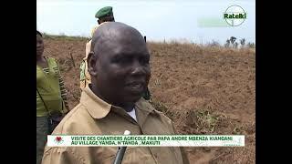 VISITE DES CHANTIERS AGRICOLE PAR PAPA ANDRE MBENZA KIANGANI