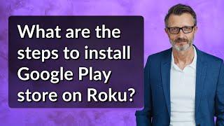 What are the steps to install Google Play store on Roku?