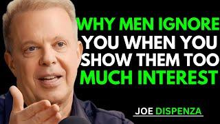 Why Men Ignore You When You Show Too Much Interest | Joe Dispenza Insights | Joe Dispenza Motivation