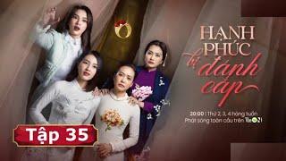 Hạnh Phúc Bị Đánh Cắp Tập 35 - Phim Tình Cảm Hay Nhất 2025 #phimhay #trending