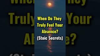 When Do They Truly Feel Your Absence? (Stoic Secrets) #stoicism #marcusaurelius