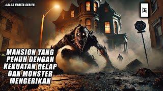 MANSION YANG PENUH DENGAN KEKUATAN GELAP DAN MONSTER MENGERIKAN - ALUR CERITA SERIES