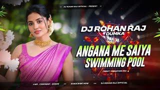 Angana Me Saiya Swimming Banwaya Bhojpuri Song (Edm Trrot Mix) Dj Rohan Raj